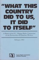 What This Country Did To Us, It Did To Itself -  A Report of the BC Human Rights Commission on the Farmworkers & Domestic Workers - February 1983