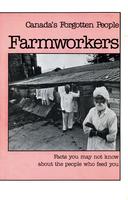 Canada's Forgotten People Farmworkers: Facts you may not know about the people who feed you