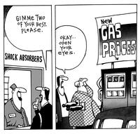"Gimme two of your best, please." SHOCK ABSORBERS "Okay  open your eyes." NEW GAS PRICES