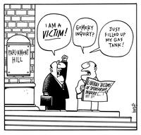 PARLIAMENT HILL "I am a VICTIM!" LIBERALS VICTIMS' OF SPONSORSHIP INQUIRY "Gomery inquiry?" "Just filled up my gas tank!"