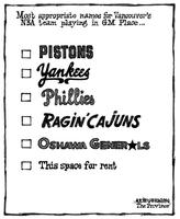 Most appropriate names for Vancouver's NBA team playing in GM Place ... PISTONS YANKEES PHILLIES RAGIN' CAJUNS OSHAWA GENERALS This space for rent
