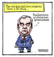 The only guy with less integrity than a BC MLA... "Pusillanimous, proletarian prosecutors"