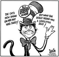 B.C. NDP LEADER. "THE CAT'S NEW BADGE ON HER HAT WAS SWEET!" "BUT WHAT SHE REALLY NEEDED WAS A LEGISLATIVE SEAT!"