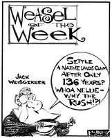Weasel of the week "Settle a native lands claim after only 136 years? Whoa Nellie - Why the rush!?!"