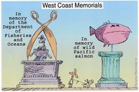 West Coast Memorials In memory of the Department of Fisheries and Oceans In memory of wild Pacific salmon