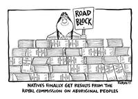 ROAD BLOCK Natives finally get results from the Royal Commission on Aboriginal Peoples