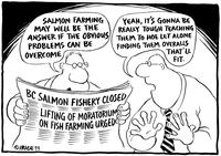 "Salmon farming may well be the answer if the obvious problems can be overcome" "Yeah, it's gonna be really tough teaching them to hoe let alone finding them overalls that'll fit."