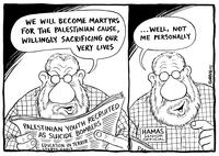 "We will become martyrs for the Palestinian cause, willingly sacrificing our very lives... Well, not me personally"