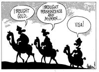 "I brought gold" "I brought frankincense and myrrh.." "Visa!"